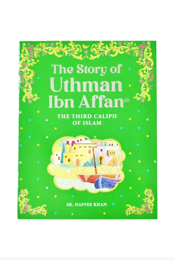 The Story of Uthman Ibn Affan: The Third Caliph of Islam