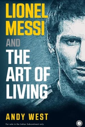 Lionel Messi and The Art of Living