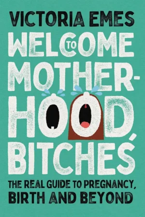 Welcome To Motherhood, Bitches
